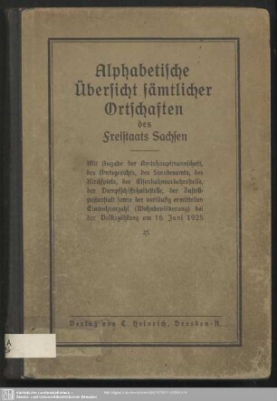 1925: Alphabetische Übersicht sämtlicher Ortschaften des Freistaats Sachsen : mit Angabe der Amtshauptmannschaft, des Amtsgerichts, des Standesamts, des Kirchspiels, der Eisenbahnverkehrsstelle, der Dampfschiffshaltestelle, der Zustellpostanstalt sowie der vorläufig ermittelten Einwohnerzahl (Wohnbevoelkerung) bei der Volkszählung