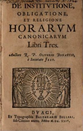 De Institvtione, Obligatione, Et Religione Horarvm Canonicarvm Libri Tres