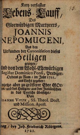 Kurtz verfasster Lebens-Lauff, Des Glorwürdigen Martyrers Joannis Nepomuceni : Aus den Urkunden der Canonisation dieses Heiligen gezogen