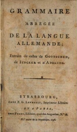 Grammaire Abrégée De La Langue Allemande : Extraite de celles de Gottsched, de Iuncker et D'Adelung