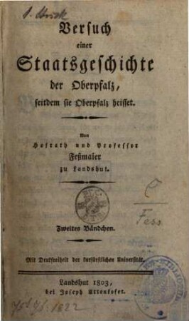 Versuch einer pragmatischen Staatsgeschichte der Oberpfalz, seitdem sie Oberpfalz heisset. 2, Die Oberpfalz ein Kurbaierisches Nebenland : Vom Jahre 1628 bis 1777. (149 Jahre)