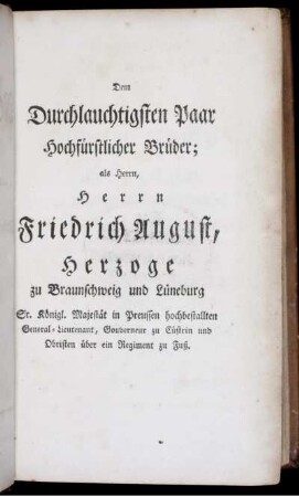 Dem Durchlauchtigsten Paar Hochfürstlicher Brüder; als Herrn, Herrn Friedrich August, Herzoge zu Braunschweig und Lüneburg ...