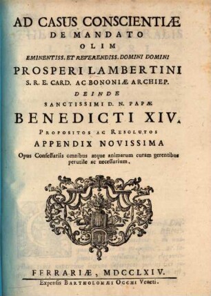 Casus conscientiae de mandato olim ... Prosperi Lambertini deinde ... Benedicti XIV. propositi ac resoluti, [2]. Ad casus appendix novissima