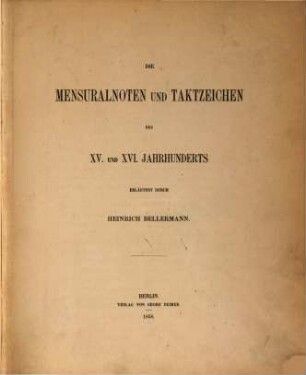 Die Mensuralnoten und Taktzeichen des XV. und XVI. Jahrhunderts