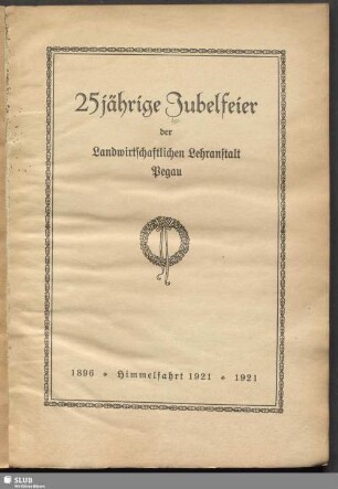 25jährige Jubelfeier der Landwirtschaftlichen Lehranstalt Pegau : 1896 - Himmelfahrt - 1921