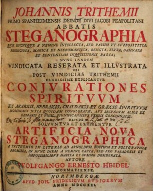 Steganographia : quae hucusque a nemine intellecta ... nunc tandem vindicata reserata & illustrata