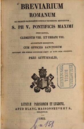 Breviarium Romanum ex decreto Sacrosancti Concilii Tridentini restitutum, S. Pii V Pontificis Maximi jussu editum, Clementis VIII. et Urbani VIII. auctoritate recognitum, [4]. Pars autumnalis