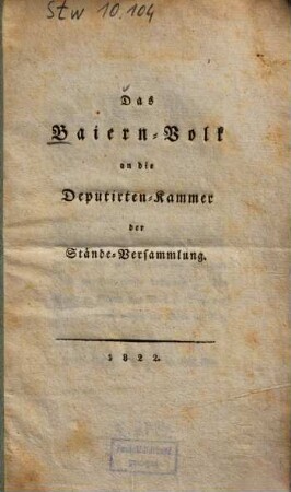 Das Baiern-Volk an die Deputirten-Kammer der Stände-Versammlung