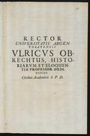 Rector Universitatis Argentoratensis Vlricvs Obrechtus, Historiarvm Et Eloquentiae Professor Ordinarius Civibvs Academicis S. P. D.