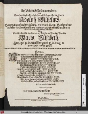 Auf Glückliche Zusammengebung Deß Durchleuchtigsten Hochgebohrnen Fürsten und Herrn/ Herrn Adolph Wilhelms/ Hertzogen zu Sachsen Jülich/ Cleve und Berg ... Mit der Durchleuchtigsten ... Maria Elisabeth/ Hertzogin zu Braunschweig und Lüneburg ... Sonett