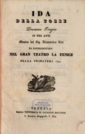 Ida della Torre : dramma tragico in tre atti ; da rappresentarsi nel Gran Teatro La Fenice nella primavera 1840