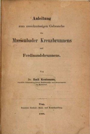Anleitung zum zweckmässigen Gebrauche des Marienbader Kreuzbrunnens und Ferdinandsbrunnens