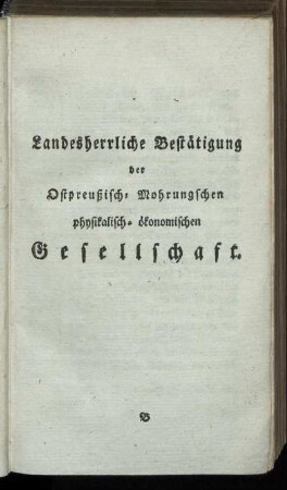 Landesherrliche Bestätigung der Ostpreußisch- Mohrungschen physikalisch- ökonomischen Gesellschaft.