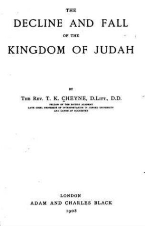 Decline and fall of the Kingdom of Judah / by T.K. Cheyne