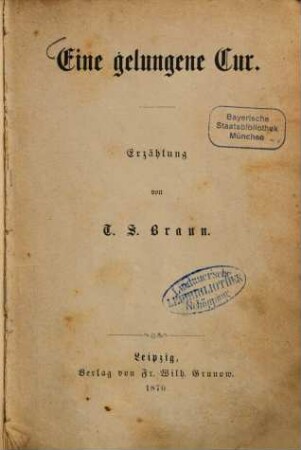 Eine gelungene Cur : Erzählung von T. S. Braun