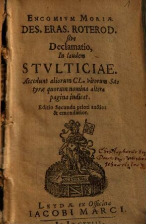 Encomivm Moriae Des. Eras. Roterod. sive Declamatio, In laudem Stvlticiae