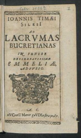 Joannis Timaei Silesi[i] Ad Lacrumas Bucretianas In Funere Desideratissimae Emmeliae, Adfusio
