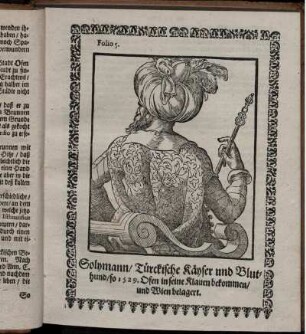 Folio 5. Solymann/ Türckische Käyser und Bluthund/ so 1529 Ofen in seine Klauen bekommen/ und Wien belagert