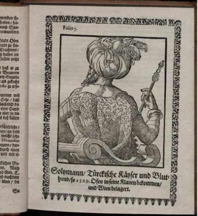 Folio 5. Solymann/ Türckische Käyser und Bluthund/ so 1529 Ofen in seine Klauen bekommen/ und Wien belagert