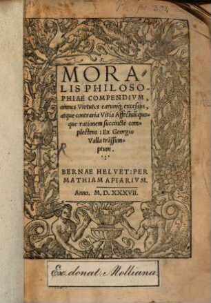 Moralis Philosophiae Compendium : omnes Virtutes earumq[ue] excessus, atque contraria Vitia Affectuu[m] quoque rationem succincte complectens