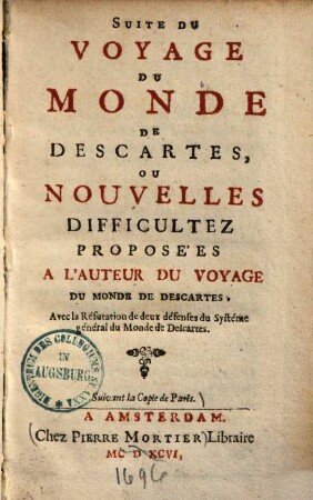 Suite du Voyage du monde de Descartes, ou nouvelles difficultez proposées a l'auteur du Voyage du monde de Descartes