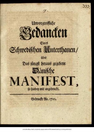 Unvorgreifliche Gedancken Eines Schwedischen Unterthanen, über das jüngst heraus gegebene Dänische Manifest : so hiebey mit angedruckt