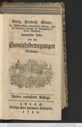 Georg Friedrich Meiers, der Weltweisheit ordentlichen Lehrers, und der Königlichen Academie der Wissenschaften in Berlin Mitgliedes, theoretische Lehre von den Gemüthsbewegungen überhaupt
