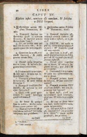 Caput XV. Eliphaz inflat, neminem esse mundum, & scelestos a Deo torqueri. - Caput XXX. Calamitatem suam præsentem felicitati priori opponit.