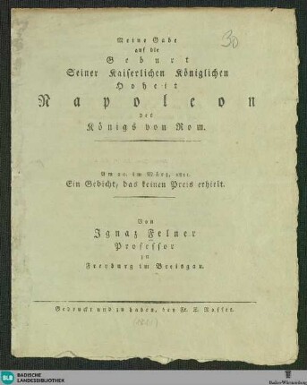 Meine Gabe auf die Geburt Seiner Kaiserlichen Königlichen Hoheit Napoleon des Königs von Rom : am 20. März, 1811; Ein Gedicht, das keinen Preis erhielt