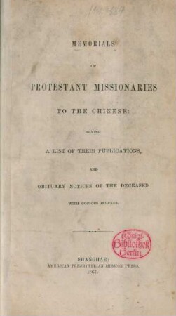 Memorials of protestant missionaries to the Chinese : giving a list of their publications and obituary notices of the deceased ; with copious indexes