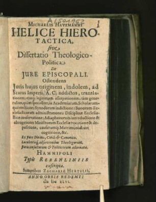 Michaelis Havemanni Helice Hierotactica, sive Dissertatio Theologico-Politica De Iure Episcopali : Ostendens Iuris huius originem, indolem, ad Status Imperii ...