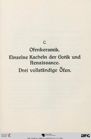 C. Ofenkeramik. Einzelne Kacheln der Gotik und Renaissance. Drei vollständige Öfen (305-440)