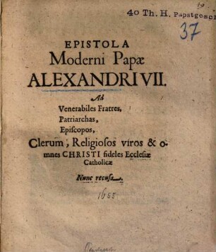 Epistola moderni Papae Alexandri VII. ad venerabiles Fratres, Patriarchas, Episcopos, Clerum, Religiosos viros & omnes Christi fideles Ecclesiae Catholicae