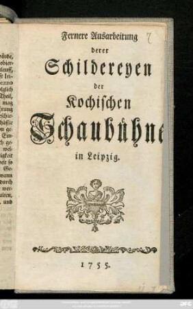 Fernere Ausarbeitung derer Schildereyen der Kochischen Schaubühne in Leipzig : [Leipzig, den 10. März 1755]