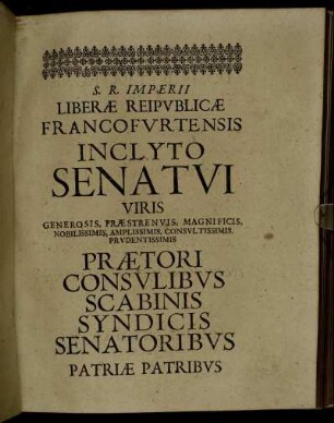 S. R. Imperii Liberæ Reipublicæ Francofurtensis Inclyto Senati [...]