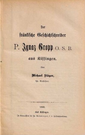 Der fränkische Geschichtschreiber P. Ignaz Gropp O. S. B. aus Kissingen