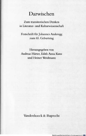 Dazwischen : zum transitorischen Denken in Literatur- und Kulturwissenschaft ; Festschrift für Johannes Anderegg zum 65. Geburtstag