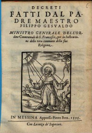 Decreti Fatti Dal Padre Maestro Filippo Gesualdo Minstro Generale Dell'Ordine Conuentuale di S. Francesco, per la Institutione della vita commune della sua Religione