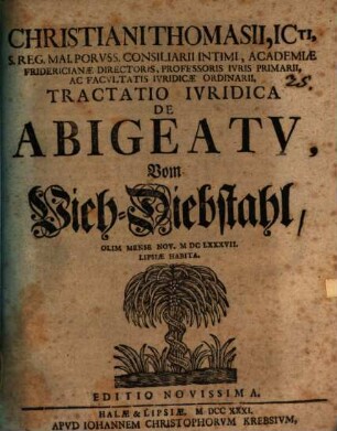 Christiani Thomasii, Icti, ... Tractatio Ivridica De Abigeatu : olim mensi Nov. MDCLXXXVII. Lipsiae habita = vom Vieh-Diebstahl