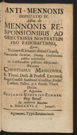 Anti-Mennonis Disputatio IV. Adhuc de Mennonis Responsionibus Ad Obiectiones Nostratium Pro Pædobaptismo, ...
