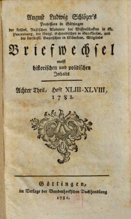 August Ludwig Schlözer's ... Briefwechsel meist historischen und politischen Inhalts, 8. Heft XLIII - XLVIII, 1781