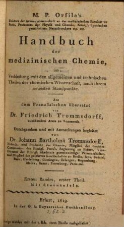 M. P. Orfila's Handbuch der medizinischen Chemie : in Verbindung mit den allgemeinen und technischen Theilen der chemischen Wissenschaft, nach ihrem neuesten Standpunkte ; mit Steintafeln. Bd. 1