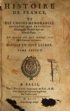 Histoire De France Et Des Choses Memorables, Advenves Avx Provinces estrangeres durant sept annees de Paix : Dv Regne Dv Roy Henry IIII. Roy de France & de Nauarre. Divisee En Sept Livres, 2