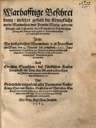 Warhafftige Beschreibung, welcher gestalt die Königliche wirde Maximilian und Frewlin Maria, geborne Königin auß Hispanien, dero Gemahel zu Behemischen König und Königin in Prag den 20. Septembris dieses 1562. jars, gekrönt worden
