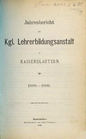 Jahresbericht der Lehrerbildungsanstalt zu Kaiserslautern. 1888/89
