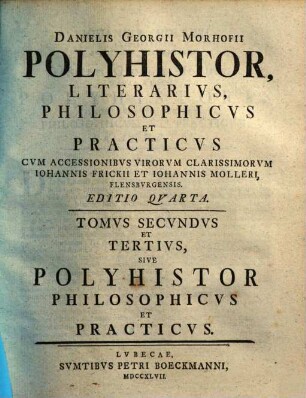 Danielis Georgii Morhofii Polyhistor Literarius, Philosophicus Et Practicus : Cum Accessionibus Virorum, Clarissimorum Ioannis Frickii Et Iohannis Molleri, Flensburgensis, 2/3
