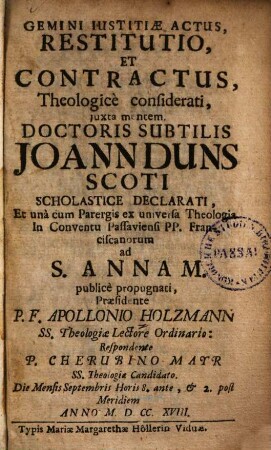 Gemini iustitiae actus, restitutio et contractus, theologice considerati : iuxta mentem ... Joann. Duns Scoti scholastice declarati ...