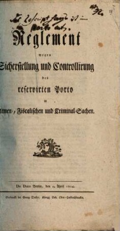 Reglement wegen Sicherstellung und Controllirung des reservirten Porto in Armen-, Fiscalischen und Criminal-Sachen : De Dato Berlin, den 9. April 1804