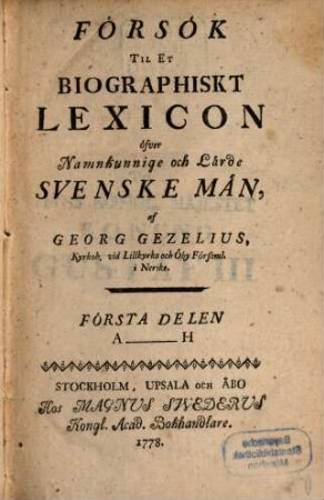 Försök Til Et Biographiskt Lexicon öfver Namnkunnige och Lärde Svenske Män, 1. A - H