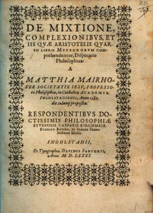 De Mixtione, Complexionibvs, Et Iis Qvae Aristotelis Qvarto Libro Meteororum Comprehenduntur, Disputatio Philosophica